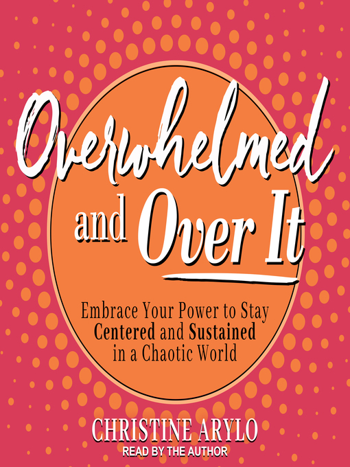 Title details for Overwhelmed and Over It by Christine Arylo - Wait list